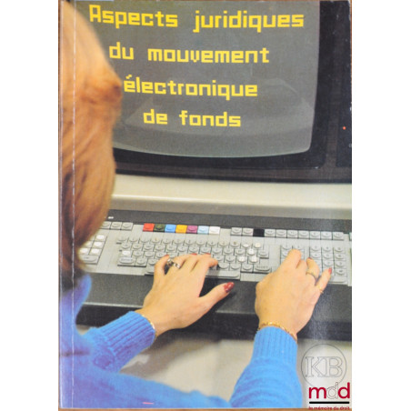 ASPECTS JURIDIQUES DU MOUVEMENT ÉLECTRONIQUE DE FONDS