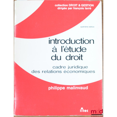 INTRODUCTION À L’ÉTUDE DU DROIT, CADRE JURIDIQUE DES RELATIONS ÉCONOMIQUES, 4e éd. coll. Droit & Gestion