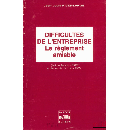 LE RÈGLEMENT AMIABLE, DIFFICULTÉS DE L’ENTREPRISE (Loi du 1er mars 1984 et décret du 1er mars 1985)