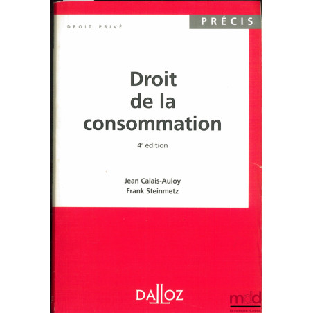 DROIT DE LA CONSOMMATION, 4ème éd., coll. Précis Dalloz / Droit privé