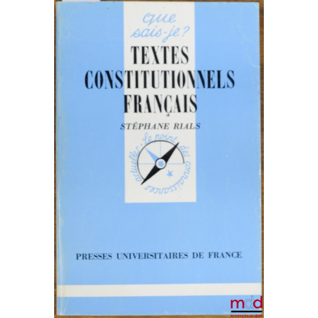 TEXTES CONSTITUTIONNELS FRANÇAIS, 10ème éd., coll. Que sais-je?