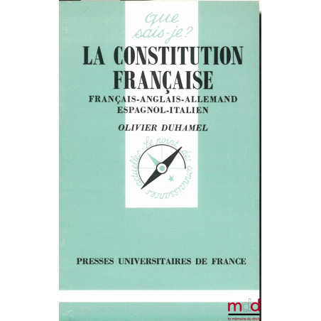 LA CONSTITUTION FRANÇAISE - en français - anglais - allemand - espagnol - italien, coll. Que sais-je?
