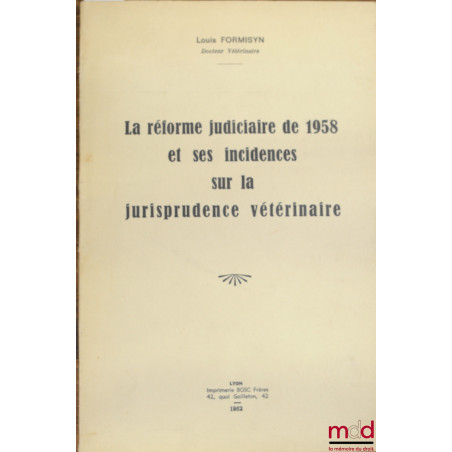 LA RÉFORME JUDICIAIRE DE 1958 ET SES INCIDENCES SUR LA JURISPRUDENCE VÉTÉRINAIRE