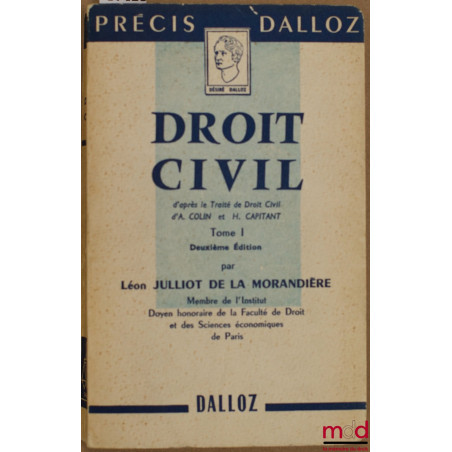 DROIT CIVIL d’après le Traité de Droit civil d’A. Colin et H. Capitant, t. I, 2ème éd. par L. Julliot de la Morandière, avec ...