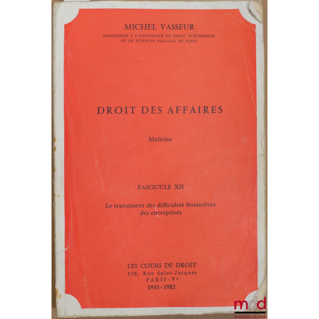 DROIT DES AFFAIRES, Maîtrise, fasc. XII, année 1981-1982 : LE TRAITEMENT DES DIFFICULTÉS FINANCIÈRES DES ENTREPRISES