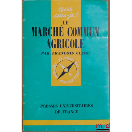 LE MACHÉ COMMUN AGRICOLE, coll. que sais-je?