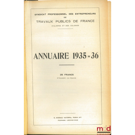 ANNUAIRE 1935-36 DU SYNDICAT PROFESSIONNEL DES ENTREPRENEURS DE TRAVAUX PUBLICS DE FRANCE, D’ALGÉRIE ET DES COLONIES