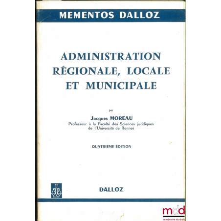 ADMINISTRATION RÉGIONALE, LOCALE ET MUNICIPALE, 4ème éd., coll. Mémentos Dalloz