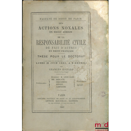 DES ACTIONS NOXALES (Droit romain) ; DE LA RESPONSABILITÉ CIVILE DU FAIT D’AUTRUI (Droit français), Faculté de droit de Paris