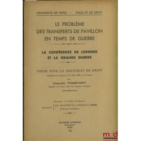 LE PROBLÈME DES TRANSFERTS DE PAVILLON EN TEMPS DE GUERRE. LA CONFÉRENCE DE LONDRES ET LA GRANDE GUERRE, Université de Paris,...