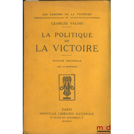 LA POLITIQUE DE LA VICTOIRE, ÉDITION ORIGINALE AVEC UN FRONTISPICE, coll. Les Cahiers de la victoire