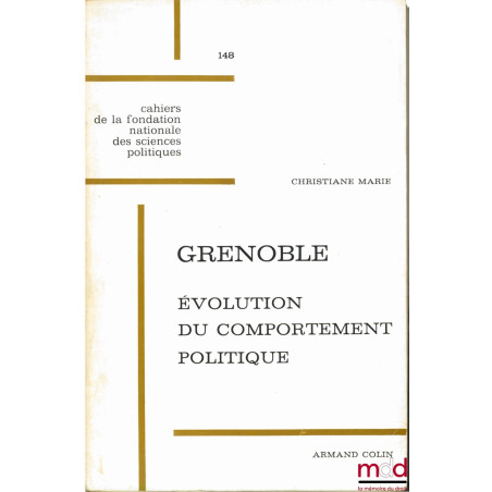 GRENOBLE 1871 - 1965 : ÉVOLUTION DU COMPORTEMENT POLITIQUE, Cahiers de la fondation nationale des sc. po. n° 148
