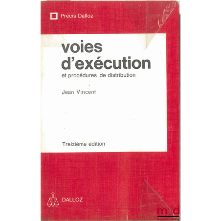 VOIES D’EXÉCUTION ET PROCÉDURES DE DISTRIBUTION, 13ème éd., coll. Précis Dalloz