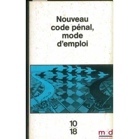 NOUVEAU CODE PÉNAL, MODE D’EMPLOI, coll. Document, U.G.E. 10-18