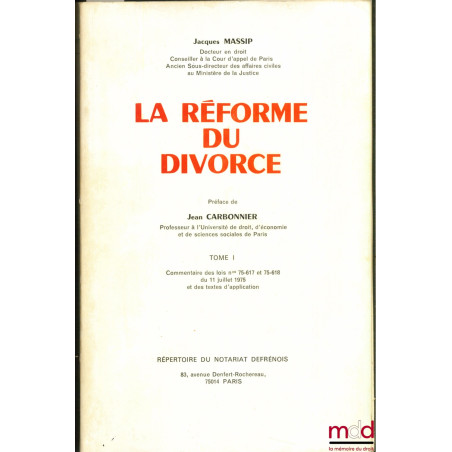 LA RÉFORME DU DIVORCE, t. I : Commentaires des lois n° 75-617 et 75-618 du 11 juillet 1975 et des textes d’application