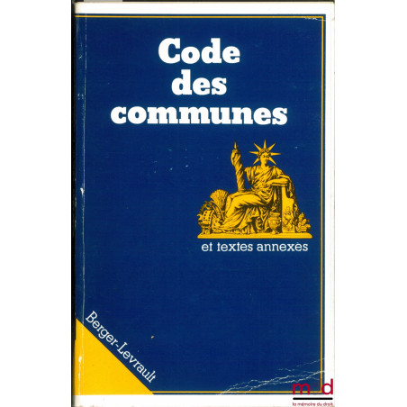 CODE DES COMMUNES ET TEXTES ANNEXES à jour au 1er novembre 1983