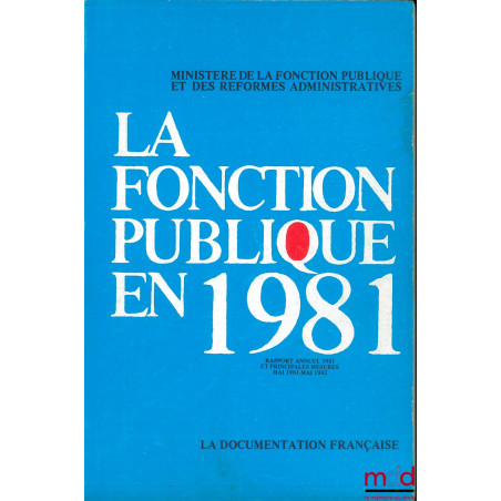 LA FONCTION PUBLIQUE EN 1981, Rapport annuel 1981 et principales mesures mai 1981 - mai 1982