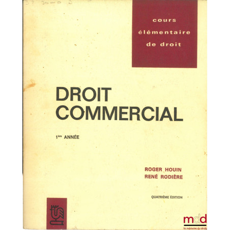 COURS ÉLÉMENTAIRE DE DROIT. COURS COMMERCIAL 1ère année, 4ème éd. avec un addendum de mise à jour au 1er juillet 1971