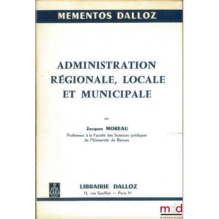 ADMINISTRATION RÉGIONALE, LOCALE ET MUNICIPALE, coll. Mémentos Dalloz