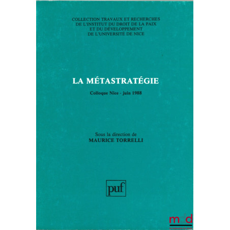 LA MÉTASTRATÉGIE, Colloque Nice - Juin 1988, coll. Travaux et rech. de l’Institut du droit de la paix et du développement de ...