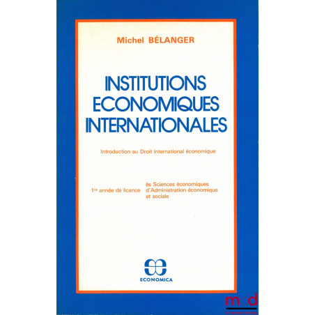 INSTITUTIONS ÉCONOMIQUES INTERNATIONALES. Introduction au Droit international économique, 1ère année de licence ès sciences é...