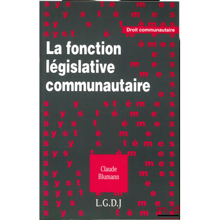 LA FONCTION LÉGISLATIVE COMMUNAUTAIRE, coll. Droit communautaire