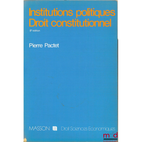 INSTITUTIONS POLITIQUES - DROIT CONSTITUTIONNEL, 8ème éd., coll. Droit - sc. éco.