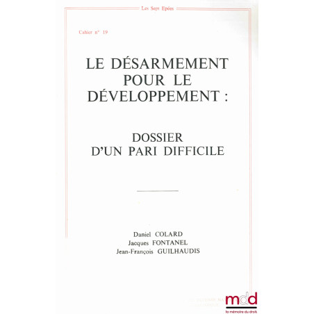 LE DÉSARMEMENT POUR LE DÉVELOPPEMENT : DOSSIER D’UN PARI DIFFICILE, Les cahiers de la Fondation pour les études de défense na...