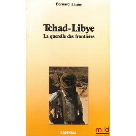 TSCHAD-LIBYE. LA QUERELLE DES FRONTIÈRES, 2ème éd.