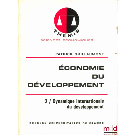 ÉCONOMIE DU DÉVELOPPEMENT, t. 3 : DYNAMIQUE INTERNATIONALE DU DÉVELOPPEMENT, coll. Thémis / Sc. économiques