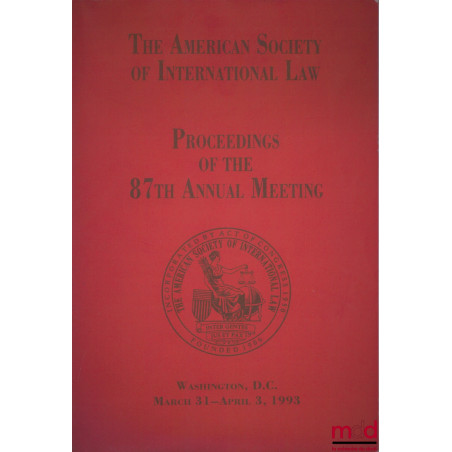 PROCEEDINGS OF TE 87TH ANNUAL MEETING OF THE AMERICAN SOCIETY OF INTERNATIONAL LAW, Washington, D.C., du 31 mars au 3 avril 1993