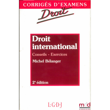 DROIT INTERNATIONAL. CONSEILS - EXERCICES, 2ème éd., coll. Corrigés d’examens / Droit