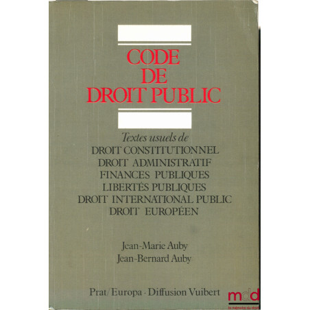 CODE DE DROIT PUBLIC, Textes usuels de Droit constitutionnel - Droit administratif - Finances publiques - Libertés publiques ...