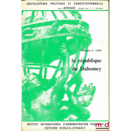LA RÉPUBLIQUE DU DAHOMEY, coll. Encyclopédie politique et constitutionnelle, série Afrique, IIAP