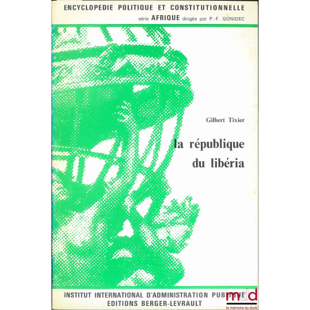 LA RÉPUBLIQUE DU LIBÉRIA, coll. Encyclopédie politique et constitutionnelle, série Afrique, IIAP