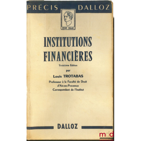 INSTITUTIONS FINANCIÈRES, 3e éd., Précis Dalloz