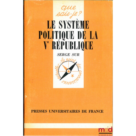 LE SYSTÈME POLITIQUE DE LA Ve RÉPUBLIQUE, coll. Que sais-je ?