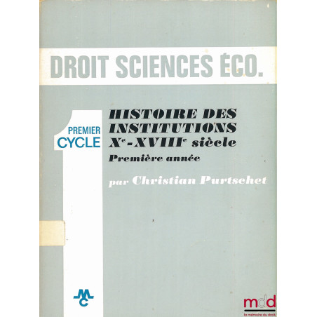HISTOIRE DES INSTITUTIONS XÈME-XVIIIÈME SIÈCLE, Première année (Premier cycle), coll. Droit Sciences Éco.