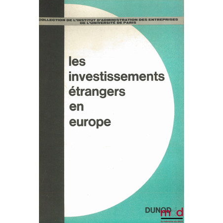 LES INVESTISSEMENTS ÉTRANGERS EN EUROPE, Séminaire organisé par l’Institut d’administration des entreprises de l’Université d...