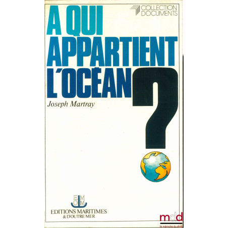 À QUI APPARTIENT L’OCÉAN? Vers un nouveau régime des espaces et des fonds marins, coll. Documents