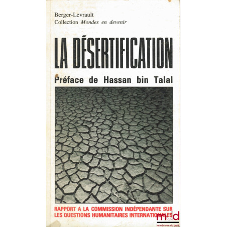 LA DÉSERTIFICATION. Rapport à la Commission indépendante sur les questions humanitaires internationales, Préface de Hassan bi...