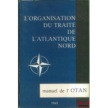 L’ORGANISATION DU TRAITÉ DE L’ATLANTIQUE NORD, MANUEL DE L’OTAN, 10ème éd.