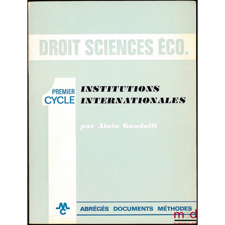 INSTITUTIONS INTERNATIONALES, Première année, coll. Premier Cycle Droit - Sciences économiques, Abrégés documents méthodes