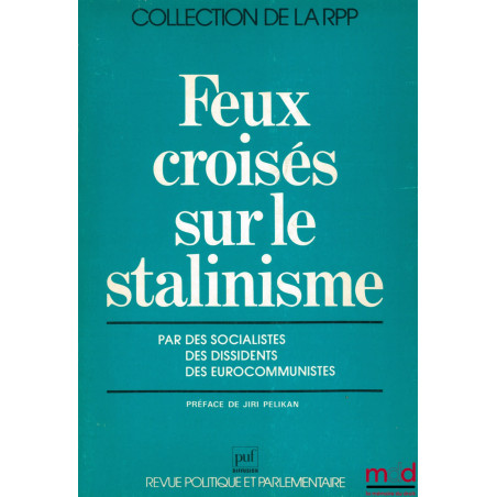 FEUX CROISÉS SUR LE STALINISME par des socialistes, des dissidents, des eurocommunistes, Préface de Jiri Pelikan, col. de la ...