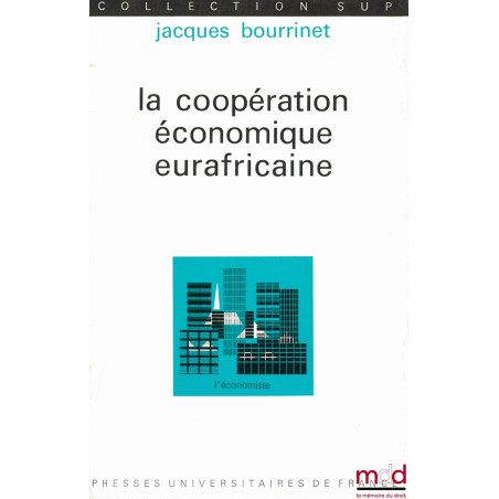 LA COOPÉRATION ÉCONOMIQUE EURAFRICAINE, coll. SUP, l’économiste