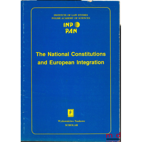 THE NATIONAL CONSTITUTIONS AND EUROPEAN INTEGRATION. Polish-Norvegian Seminar, Varsovie du 24 au 26 Novembre 1994 par L’insti...