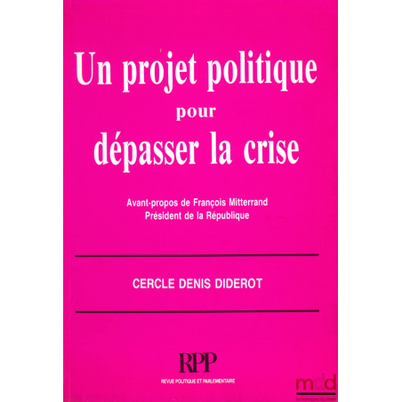 UN PROJET POLITIQUE POUR DÉPASSER LA CRISE, Avant-propos de François Mitterrand, 2ème éd., coll. de la RPP