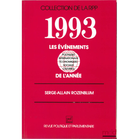 1993 : LES ÉVÉNEMENTS POLITIQUES, INTERNATIONAUX, ÉCONOMIQUES, SOCIAUX, CULTURELS DE L’ANNÉE, coll. de la RPP