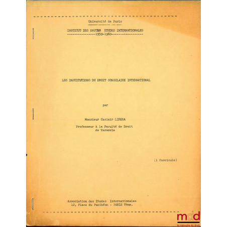 LES INSTITUTIONS DU DROIT CONSULAIRE INTERNATIONAL, cours professé à l’Institut des Hautes Études Internationales, Université...