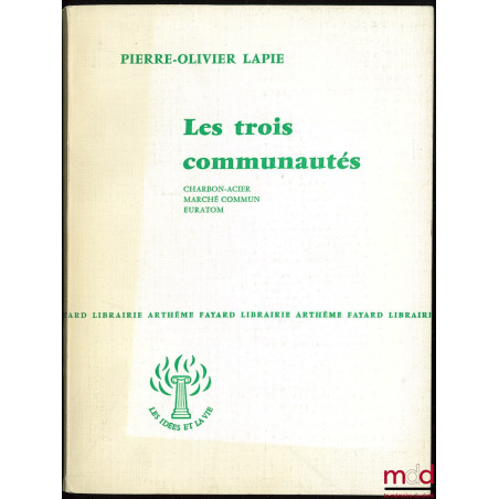 LES TROIS COMMUNAUTÉS : CHARBON-ACIER, MARCHÉ COMMUN, EURATOM, coll. Les idées de la vie